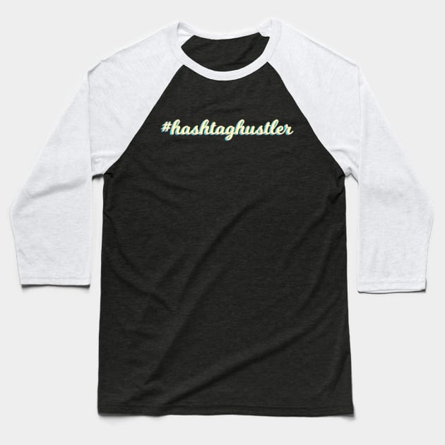 Hashtag Hustler Baseball T-Shirt by TheDaintyTaurus